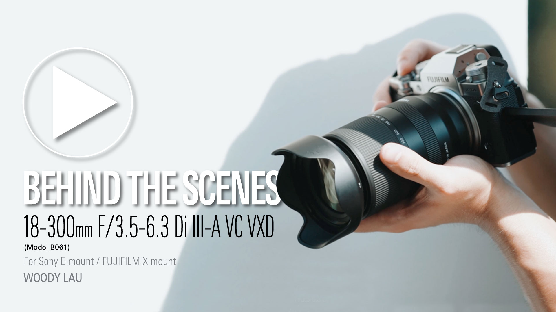 BEHIND THE SCENES : TAMRON 18-300mm F2.8 Di III-A VC VXD (Model B061)